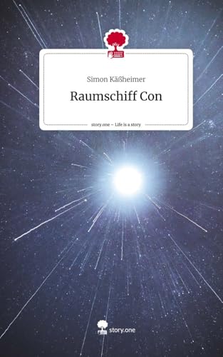 Raumschiff Con. Life is a Story - story.one von story.one publishing