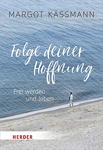 Folge deiner Hoffnung: Frei werden und leben (HERDER spektrum)