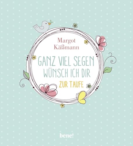 Ganz viel Segen wünsch ich dir: Geschenkbuch zur Taufe von bene!