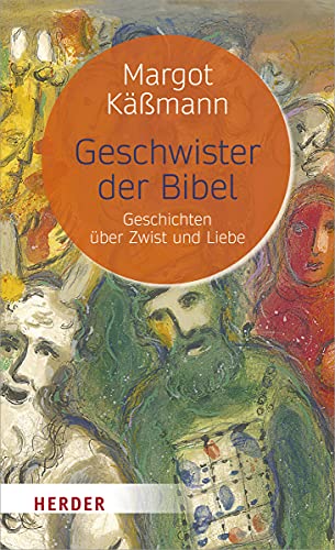 Geschwister der Bibel: Geschichten über Zwist und Liebe