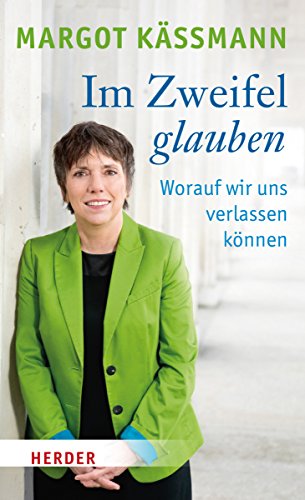 Im Zweifel glauben: Worauf wir uns verlassen können Im Zweifel glauben: Worauf wir uns verlassen können