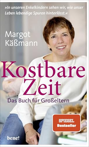 Kostbare Zeit – Das Buch für Großeltern: »In unseren Enkelkindern sehen wir, wie unser Leben lebendige Spuren hinterlässt.«