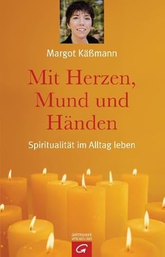 Mit Herzen, Mund und Händen. Spiritualität im Alltag leben Mit Herzen, Mund und Händen. Spiritualität im Alltag leben