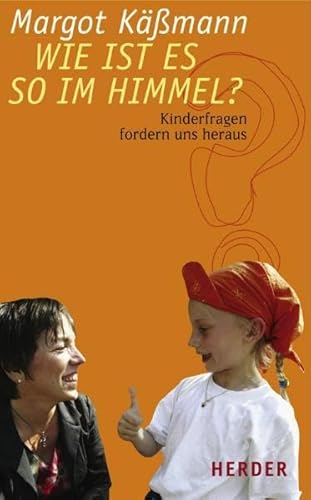 Wie ist es so im Himmel? Kinderfragen fordern uns heraus Wie ist es so im Himmel? Kinderfragen fordern uns heraus
