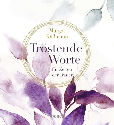 Tröstende Worte für Zeiten der Trauer: Geschenkbuch für Trauernde von bene!