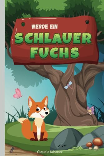 WERDE EIN SCHLAUER FUCHS: ein Vorschulbuch für Kinder ab 5 Jahren von Independently published
