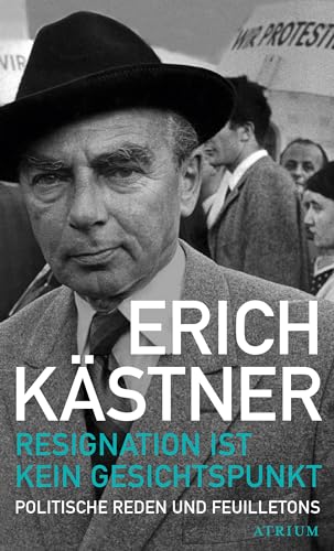 Resignation ist kein Gesichtspunkt: Politische Reden und Feuilletons Resignation ist kein Gesichtspunkt: Politische Reden und Feuilletons von Atrium Verlag