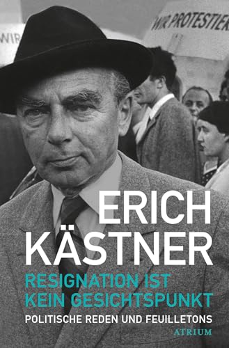 Resignation ist kein Gesichtspunkt: Politische Reden und Feuilletons
