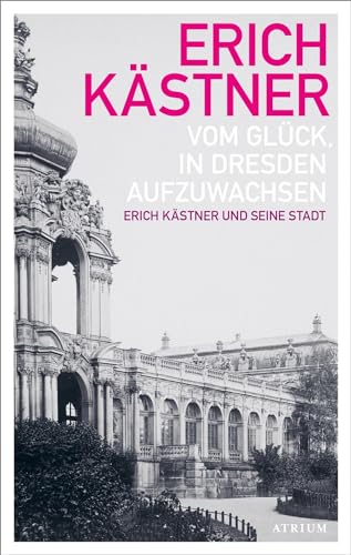 Vom Glück, in Dresden aufzuwachsen: Erich Kästner und seine Stadt