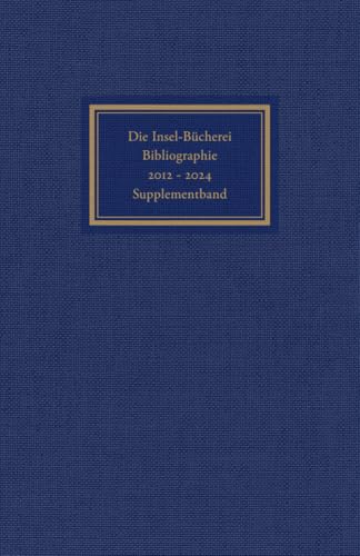 Die Insel-Bücherei: Bibliographie 2012-2024. Supplementband | Der unverzichtbare Ergänzungsband zur IB-Bibliographie Die Insel-Bücherei: Bibliographie 2012-2024. Supplementband | Der unverzichtbare Ergänzungsband zur IB-Bibliographie von Insel Verlag