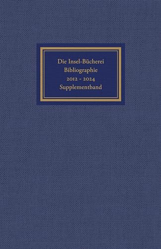 Die Insel-Bücherei: Bibliographie 2012-2024. Supplementband | Der unverzichtbare Ergänzungsband zur IB-Bibliographie Die Insel-Bücherei: Bibliographie 2012-2024. Supplementband | Der unverzichtbare Ergänzungsband zur IB-Bibliographie