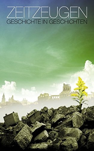 Zeitzeugen: Geschichte in Geschichten Zeitzeugen: Geschichte in Geschichten von Books on Demand