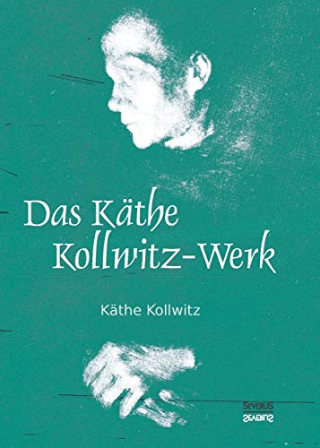 Das Käthe Kollwitz-Werk: 186 Bildtafeln mit einer Einführung von Arthur Bonus von Severus Verlag