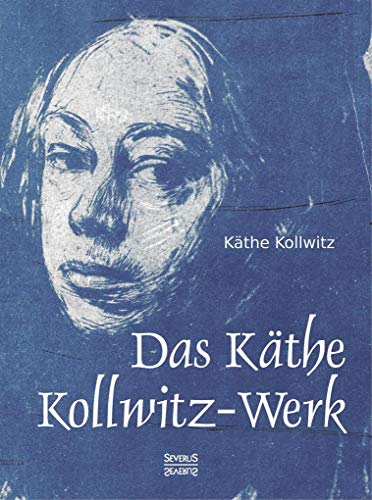 Das Käthe Kollwitz-Werk: 186 Bildtafeln mit einer Einführung von Arthur Bonus