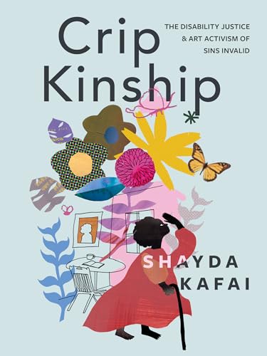 Crip Kinship: The Disability Justice & Art Activism of Sins Invalid