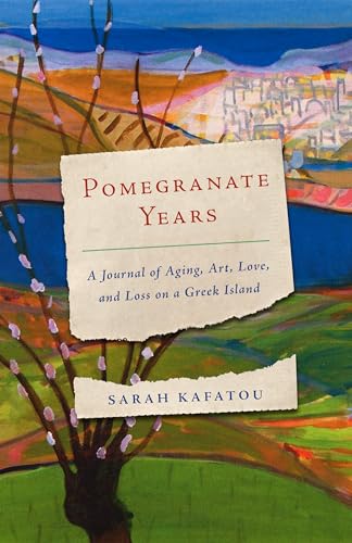 Pomegranate Years: A Journal of Aging, Art, Love, and Loss on a Greek Island von Paul Dry Books