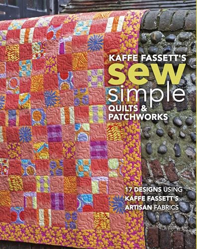 Kaffe Fassett's Sew Simple Quilts & Patchworks: 17 Designs Using Kaffe Fassett's Artisan Fabrics von Taunton Press
