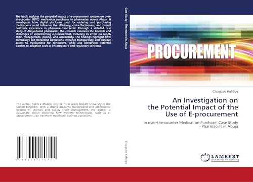 An Investigation on the Potential Impact of the Use of E-procurement: in over-the-counter Medication Purchase: Case Study - Pharmacies in Abuja von LAP LAMBERT Academic Publishing