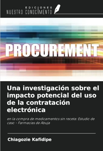Una investigación sobre el impacto potencial del uso de la contratación electrónica: en la compra de medicamentos sin receta: Estudio de caso - Farmacias de Abuja von Ediciones Nuestro Conocimiento