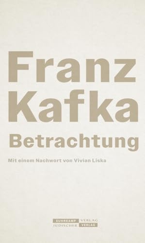 Betrachtung: Neuausgabe zum 100. Todestag | Franz Kafkas erstes Buch, das sein ganzes Werk vorwegnimmt Betrachtung: Neuausgabe zum 100. Todestag | Franz Kafkas erstes Buch, das sein ganzes Werk vorwegnimmt