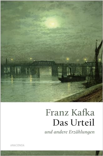 Das Urteil und andere Erzählungen: Die Erzählung, mit der Kafka thematisch und stilistisch zu sich selbst gefunden hat (Große Klassiker zum kleinen Preis, Band 248) von Anaconda Verlag