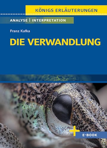 Die Verwandlung von Franz Kafka - Textanalyse und Interpretation: mit Zusammenfassung, Inhaltsangabe, Charakterisierung, Szenenanalyse, Prüfungsaufgaben uvm. (Königs Erläuterungen, Band 432)