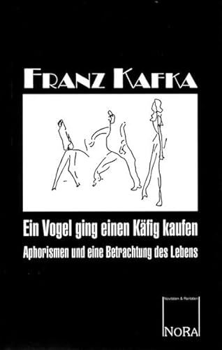 Ein Vogel ging einen Käfig kaufen: Aphorismen und eine Betrachtung des Lebens