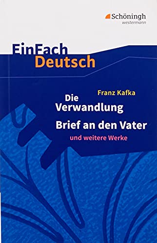 EinFach Deutsch Textausgaben: Franz Kafka: Die Verwandlung, Brief an den Vater und weitere Werke: Gymnasiale Oberstufe EinFach Deutsch Textausgaben: Franz Kafka: Die Verwandlung, Brief an den Vater und weitere Werke: Gymnasiale Oberstufe