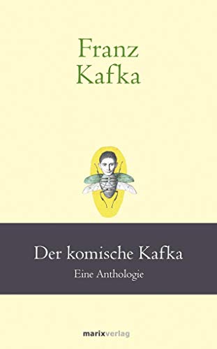 Franz Kafka: Der komische Kafka: Eine Anthologie