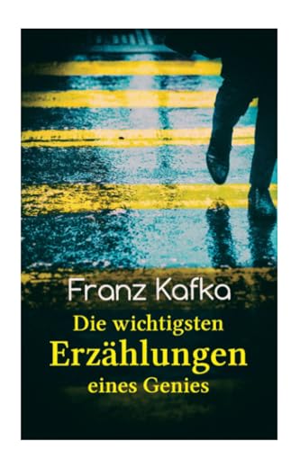Franz Kafka: Die wichtigsten Erzählungen eines Genies: Das Urteil, Die Verwandlung, Ein Bericht für eine Akademie, In der Strafkolonie, Forschungen eines Hundes Franz Kafka: Die wichtigsten Erzählungen eines Genies: Das Urteil, Die Verwandlung, Ein Bericht für eine Akademie, In der Strafkolonie, Forschungen eines Hundes