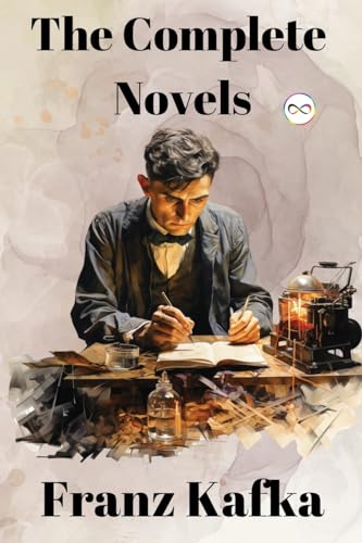 Franz Kafka: The Complete Novels von Infinity Spectrum Books