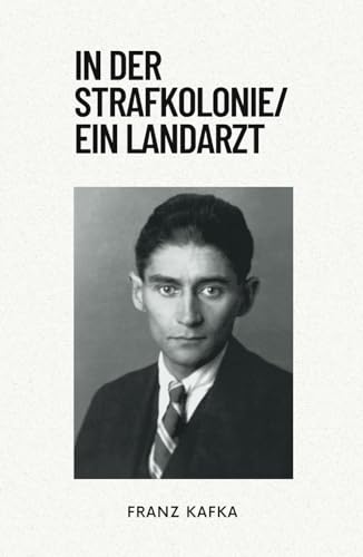 In Der Strafkolonie/Ein Landarzt: Originalausgabe von Independently published