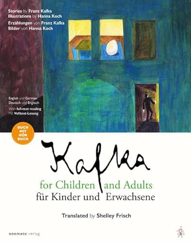 Kafka für Kinder und Erwachsene / Kafka for Children and Adults: Erzählungen von Franz Kafka, Bilder von Hanna Koch / Stories by Franz Kafka, Illustrations by Hanna Koch Kafka für Kinder und Erwachsene / Kafka for Children and Adults: Erzählungen von Franz Kafka, Bilder von Hanna Koch / Stories by Franz Kafka, Illustrations by Hanna Koch