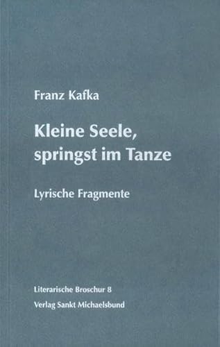 Kleine Seele, springst im Tanze: Lyrische Fragmente (Literarische Broschur) von St. Michaelsbund
