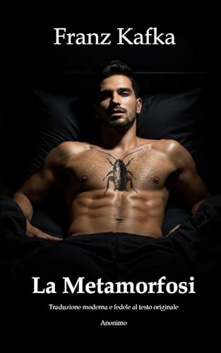 LA METAMORFOSI – Edizione pensata per l'uso scolastico (Tradotto): In italiano con traduzione moderna e fedele al testo originale di Franz Kafka von Independently published