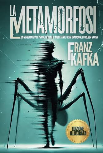 La Metamorfosi (Illustrato): Un Viaggio Visivo e Psicologico nell’Inquietante Trasformazione di Gregor Samsa von Independently published