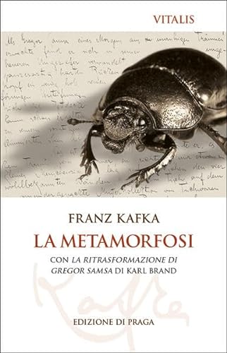 La metamorfosi (Edizione die Praga): con La Ritrasformazione di Gregor Samsa di Karl Brand von Vitalis