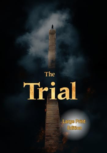 The Trial (Large Print Edition): A psychological novel of existential dread, oppressive systems, and the search for justice in a surreal bureaucratic world von Independently published