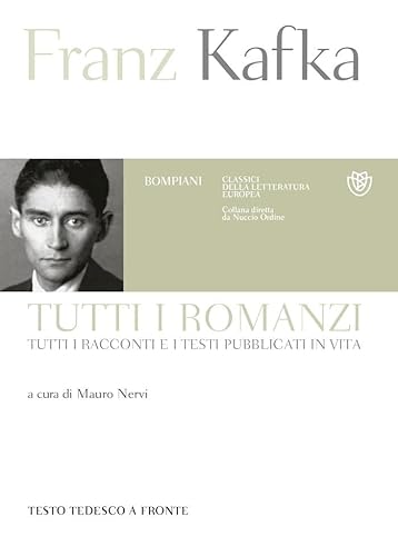 Tutti i romanzi, tutti i racconti e i testi pubblicati in vita. Testo tedesco a fronte (Classici della letteratura europea)