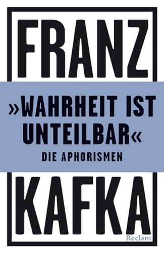 »Wahrheit ist unteilbar«. Die Aphorismen: Kafka, Franz – kluge Worte in einem Sammelband – 14434 (Reclams Universal-Bibliothek)
