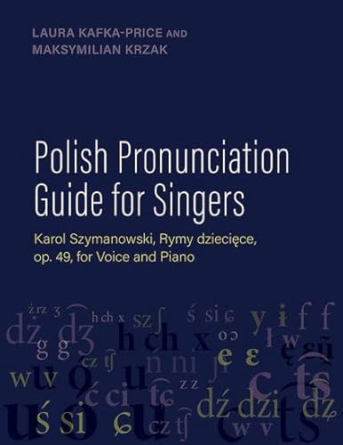 Polish Pronunciation Guide for Singers: Karol Szymanowski, Rymy Dzieciece, Op. 49, for Voice and Piano von Oxford University Press Inc