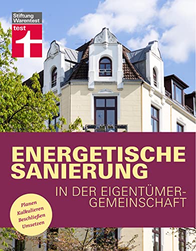 Energetische Sanierung in der Eigentümergemeinschaft - Finanzierung und alle rechtlichen Rahmenbedingungen - Mit Fallbeispielen und Vergleichstabellen: Planen, Kalkulieren, Beschließen, Umsetzen von Stiftung Warentest