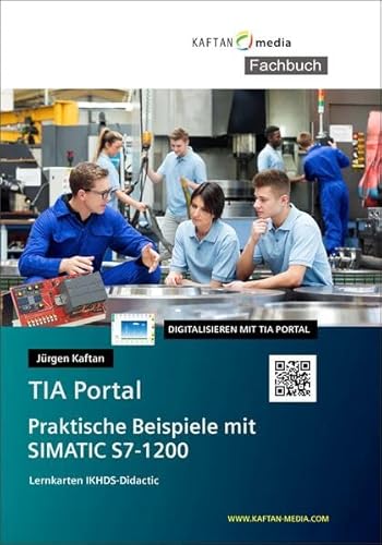 Praktische Beispiele mit SIMATIC S7-1200: für Unterricht und Selbststudium