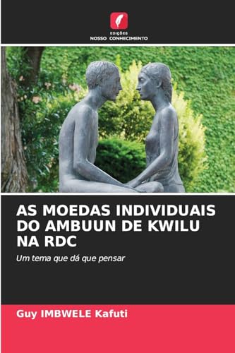 AS MOEDAS INDIVIDUAIS DO AMBUUN DE KWILU NA RDC: Um tema que dá que pensar von Edições Nosso Conhecimento