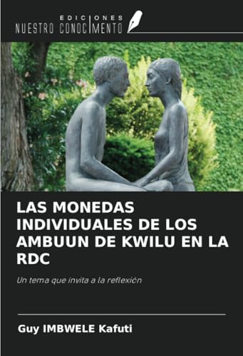 LAS MONEDAS INDIVIDUALES DE LOS AMBUUN DE KWILU EN LA RDC: Un tema que invita a la reflexión von Ediciones Nuestro Conocimiento