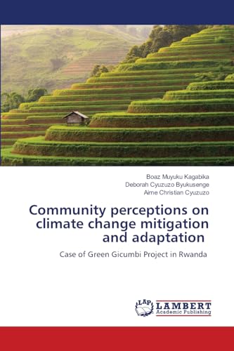 Community perceptions on climate change mitigation and adaptation: Case of Green Gicumbi Project in Rwanda von LAP LAMBERT Academic Publishing