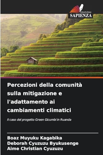 Percezioni della comunità sulla mitigazione e l'adattamento ai cambiamenti climatici: Il caso del progetto Green Gicumbi in Ruanda von Edizioni Sapienza