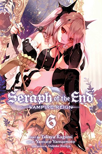 Seraph of the End, Vol. 6: Vampire Reign (SERAPH OF END VAMPIRE REIGN GN, Band 6)