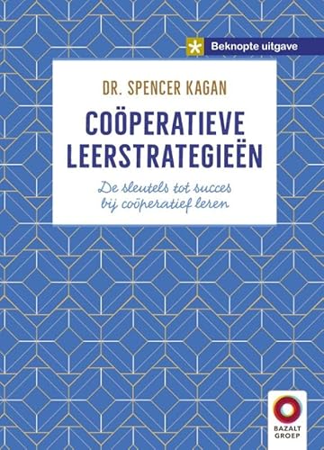 Coöperatieve Leerstrategieën - beknopte uitgave: De sleutels tot succes bij coöperatief leren von Bazalt Groep Educatieve Uitgeverij