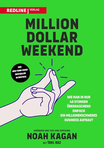 Million Dollar Weekend: Wie man in nur 48 Stunden überraschend einfach ein millionenschweres Business aufbaut. Vom Arbeitnehmer zum erfolgreichen Gründer in nur einem Wochenende von Redline Verlag